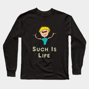 Such Is Life Long Sleeve T-Shirt